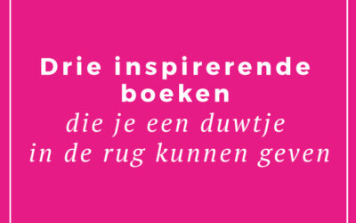 Drie inspirerende boeken die je een duwtje in de rug kunnen geven