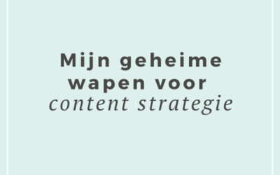 Mijn geheime wapen voor mijn content strategie