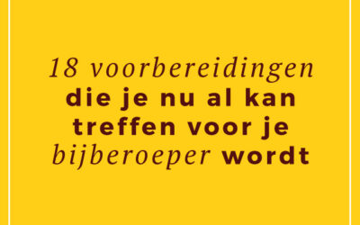 18 voorbereidingen die je nu al kan treffen voor je bijberoeper wordt