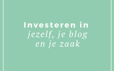 Investeren in jezelf, je blog en je zaak