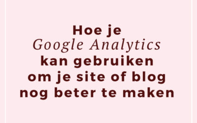 Hoe je Google Analytics kan gebruiken om je site of blog nog beter te maken