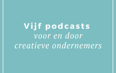 Vijf podcasts voor creatieve ondernemers