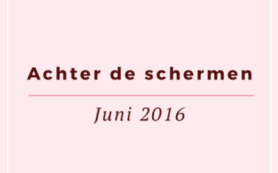 Achter de schermen: juni 2016