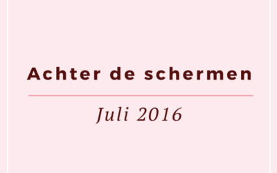 Achter de schermen: juli 2016