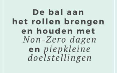 De bal aan het rollen brengen en houden met Non-Zero dagen en piepkleine doelstellingen