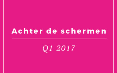 Achter de schermen: het eerste kwartaal van 2017